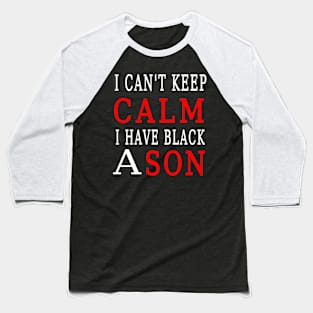 I cant keep calm i have a black son Baseball T-Shirt